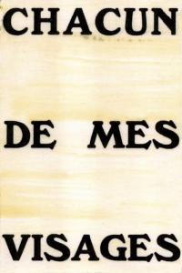 Chacun de mes visages / Each of my Faces
